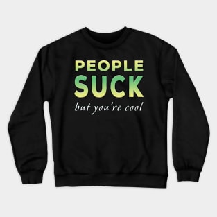 People Suck But You're Cool Lime Tone Crewneck Sweatshirt